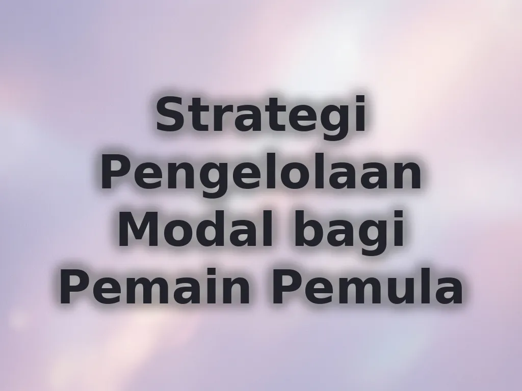 Strategi Pengelolaan Modal bagi Pemain Pemula
